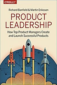 Product Leadership: How Top Product Managers Launch Awesome Products and Build Successful Teams (Paperback)