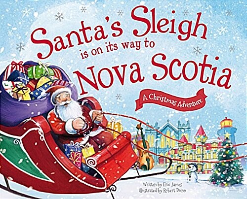 Santas Sleigh Is on Its Way to Nova Scotia: A Christmas Adventure (Hardcover)