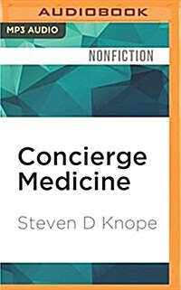 Concierge Medicine: A New System to Get the Best Healthcare (MP3 CD)