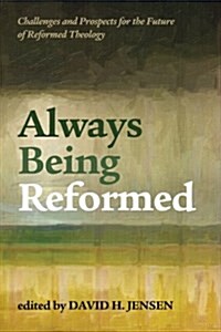 Always Being Reformed: Challenges and Prospects for the Future of Reformed Theology (Paperback)