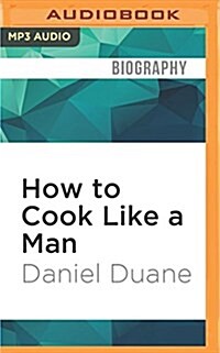 How to Cook Like a Man: A Memoir of Cookbook Obsession (MP3 CD)