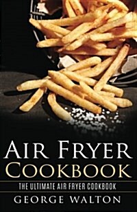 Air Fryer Cookbook: The Ultimate Air Fryer Cookbook (Paperback)