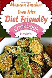 Mexican Zucchini Oven Fries Diet Friendly Cookbook (Paperback)