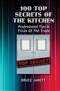 100 Top Secrets of the Kitchen: Professional Tips & Tricks of the Trade (Paperback)