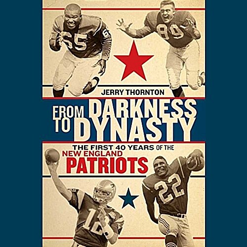 From Darkness to Dynasty: The First 40 Years of the New England Patriots (Audio CD)