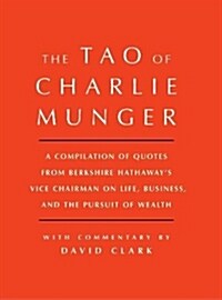 Tao of Charlie Munger: A Compilation of Quotes from Berkshire Hathaways Vice Chairman on Life, Business, and the Pursuit of Wealth with Comm (Hardcover)
