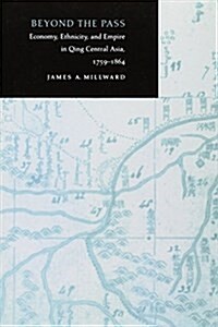 Beyond the Pass: Economy, Ethnicity, and Empire in Qing Central Asia, 1759-1864 (Paperback)