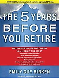 The Five Years Before You Retire: Retirement Planning When You Need It the Most (Audio CD, CD)