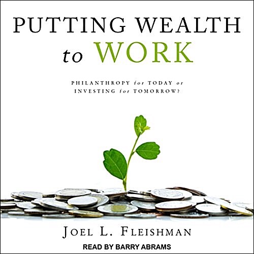 Putting Wealth to Work: Philanthropy for Today or Investing for Tomorrow? (Audio CD, CD)