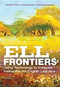 Ell Frontiers: Using Technology to Enhance Instruction for English Learners (Paperback)