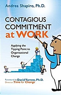 Contagious Commitment at Work: Applying the Tipping Point to Organizational Change (Paperback)