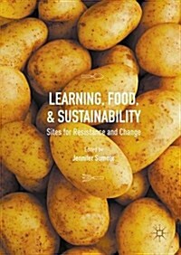 Learning, Food, and Sustainability : Sites for Resistance and Change (Hardcover)