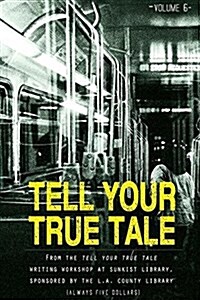 Tell Your True Tale: Sunkist/La Puente: Volume 6 (Paperback)