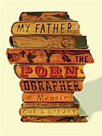 My Father, the Pornographer: A Memoir (MP3 CD, MP3 - CD)