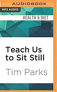 Teach Us to Sit Still: A Skeptics Search for Health and Healing (MP3 CD)