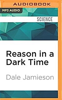 Reason in a Dark Time: Why the Struggle Against Climate Change Failed--And What It Means for Our Future (MP3 CD)