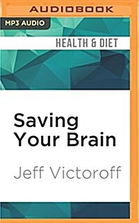 Saving Your Brain: The Revolutionary Plan to Boost Brain Power, Improve Memory, and Protect Yourself Against Aging and Alzheimers (MP3 CD)