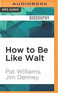 How to Be Like Walt: Capturing the Disney Magic Every Day of Your Life (MP3 CD)
