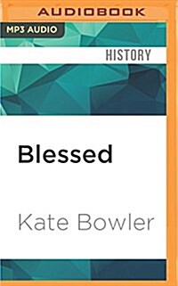 Blessed: A History of the American Prosperity Gospel (MP3 CD)