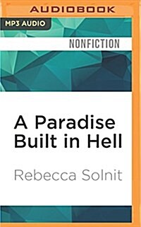 A Paradise Built in Hell: The Extraordinary Communities That Arise in Disaster (MP3 CD)