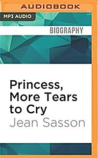 Princess, More Tears to Cry: My Life Inside One of the Richest, Most Conservative Kingdoms in the World (MP3 CD)