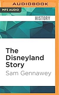 The Disneyland Story: The Unofficial Guide to the Evolution of Walt Disneys Dream (MP3 CD)