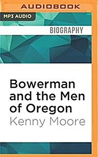 Bowerman and the Men of Oregon: The Story of Oregons Legendary Coach and Nikes Cofounder (MP3 CD)