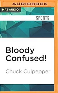 Bloody Confused!: A Clueless American Sportswriter Seeks Solace in English Soccer (MP3 CD)