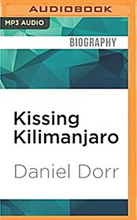 Kissing Kilimanjaro: Leaving It All on Top of Africa (MP3 CD)