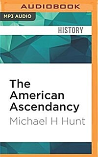 The American Ascendancy: How the United States Gained and Wielded Global Dominance (MP3 CD)