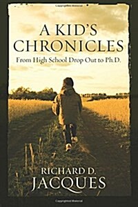 A Kids Chronicles: From High School Drop Out to PH.D. (Paperback)