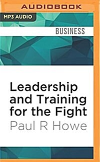 Leadership and Training for the Fight: A Few Thoughts on Leadership and Training from a Former Special Operations Soldier (MP3 CD)