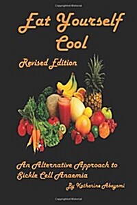 Eat Yourself Cool (Revised): An Alternative Approach to Sickle Cell Anaemia (Paperback)