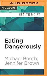 Eating Dangerously: Why the Government Cant Keep Your Food Safe...and How You Can (MP3 CD)