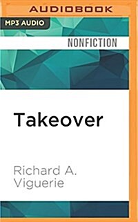 Takeover: The 100-Year War for the Soul of the GOP and How Conservatives Can Finally Win It (MP3 CD)