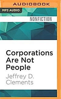 Corporations Are Not People: Reclaiming Democracy from Big Money and Global Corporations (MP3 CD)