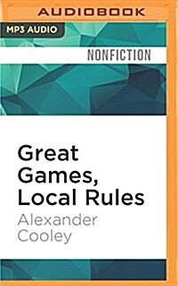 Great Games, Local Rules: The New Great Power Contest in Central Asia (MP3 CD)
