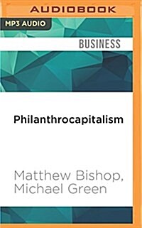 Philanthrocapitalism: How Giving Can Save the World (MP3 CD)