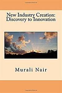 New Industry Creation: Discovery to Innovation (Paperback)