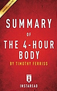 Summary of the 4-Hour Body: By Timothy Ferriss Includes Analysis (Paperback)