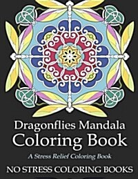 Dragonflies Mandala Coloring Book: An Adult Coloring Book for Stress Relief (Paperback)