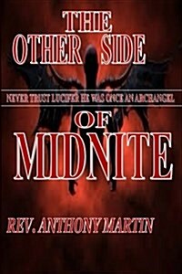 The Other Side Midnite Never Trust Lucifer He Was Once an Archangel: Never Trust Lucifer He Was Once an Archangel (Paperback)