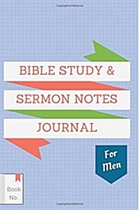 Bible Study & Sermon Notes Journal for Men: The Notebook for Adults to Write In, with Guided Outlines & Prompts for Journaling of Sermons, Sacred Scri (Paperback)