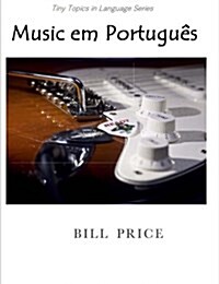 Music Em Portugues: A Guide to Music Vocabulary in Portuguese (Paperback)