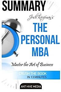 Josh Kaufmans the Personal MBA: Master the Art of Business Summary (Paperback)