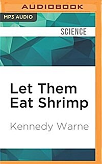 Let Them Eat Shrimp: The Tragic Disappearance of the Rainforests of the Sea (MP3 CD)