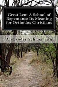Great Lent a School of Repentance Its Meaning for Orthodox Christians (Paperback)