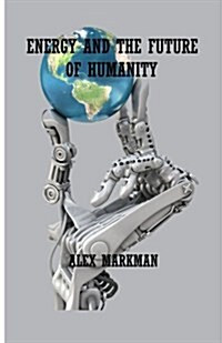Energy and the Future of Humanity (Paperback)