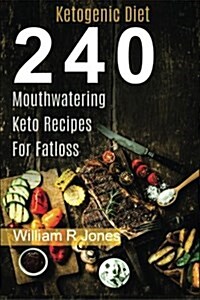 Keto Recipes, 240 Mouthwatering Ketogenic Diet Recipes: (Breakfast, Lunch, Dinner, Desserts, Sweet Snacks, Pies and Beverages) (Paperback)