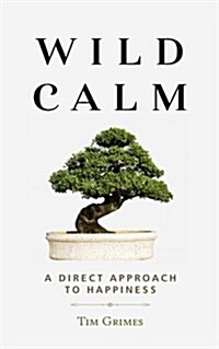 Wild Calm: A Direct Approach to Happiness (Paperback)